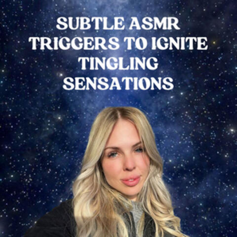 Subtle ASMR Triggers to Ignite Tingling Sensations