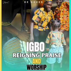 Igbo Reigning Praise And Worship