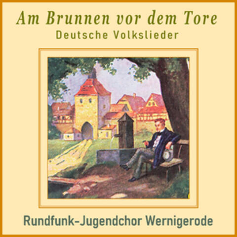 Am Brunnen vor dem Tore. Deutsche Volkslieder