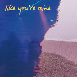 Like You're Mine