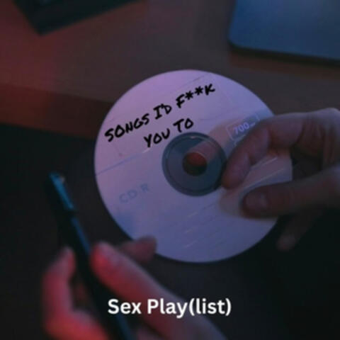Songs I'd F**k You To