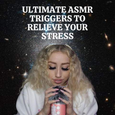 Ultimate ASMR Triggers to Relieve Your Stress