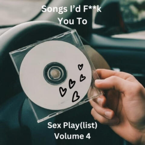 Songs I'd Fuck You To Vol. 4