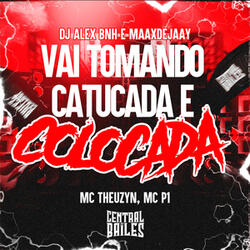 Vai Tomando Catucada e Colocada