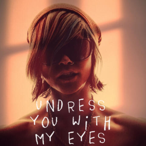 Undress You With My Eyes