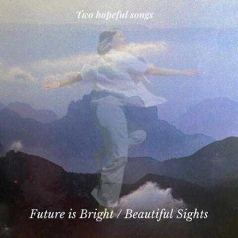 Future is Bright / Beautiful Sights