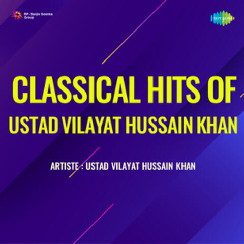 Classical Hits of Ustad Vilayat Hussain Khan