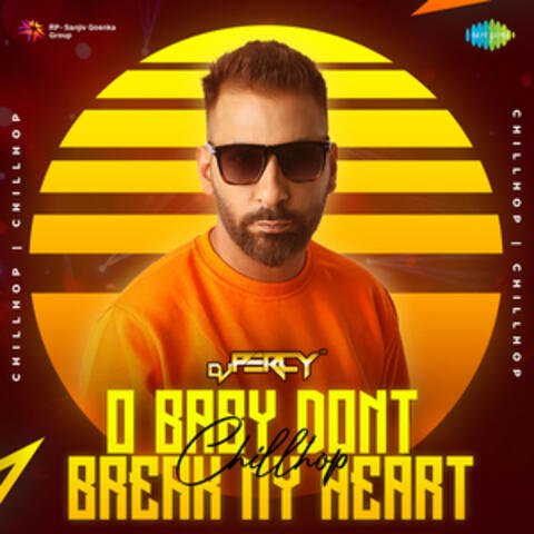 O Baby Dont Break My Heart