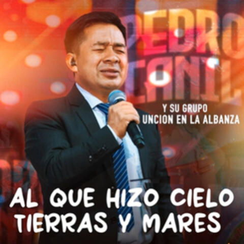 AL QUE HIZO CIELO TIERRAS Y MARES