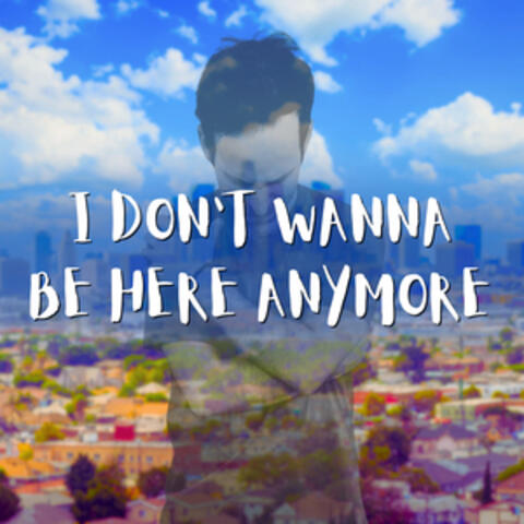 I Don't Wanna Be Here Anymore