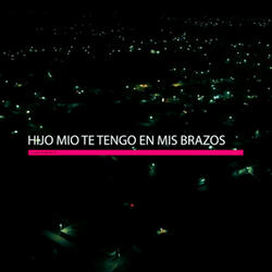 Hijo Mio Te Tengo En Mis Brazos