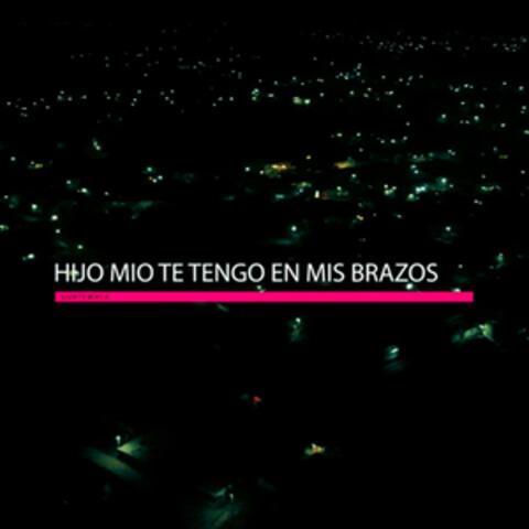 Hijo Mio Te Tengo En Mis Brazos