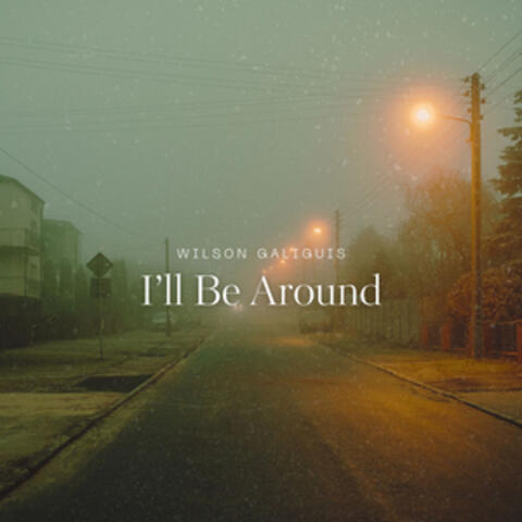 I'll Be Around