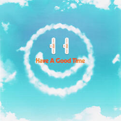 Have A Good Time