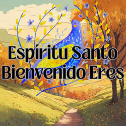 Espíritu Santo Bienvenido Eres
