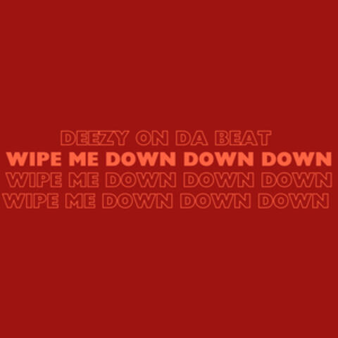 Wipe Me Down Down Down