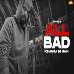 All Bad - Changa Ni Main