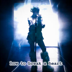 How to Break A Heart