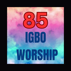 85 Igbo Worship, Pt. 2