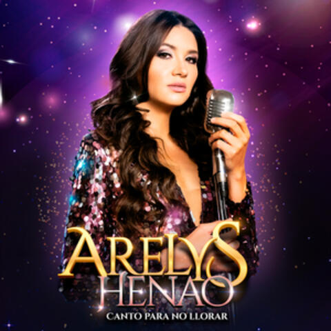 Arelys Henao, Canto Para No Llorar