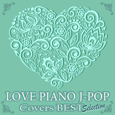 LOVE PIANO J-POP Covers BEST Selection