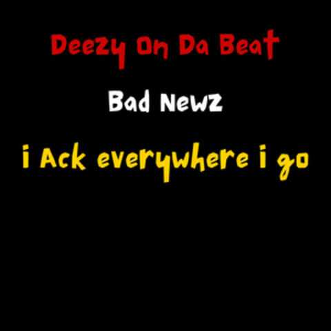 I Act Everywhere I Go