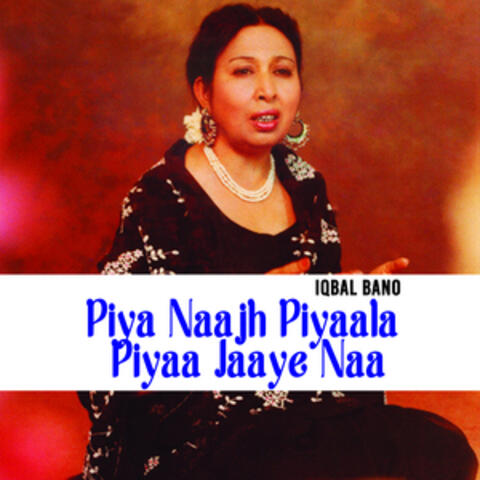 Piya Naajh Piyaala Piyaa Jaaye Naa
