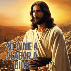 Yo Vine a Alabar a Dios