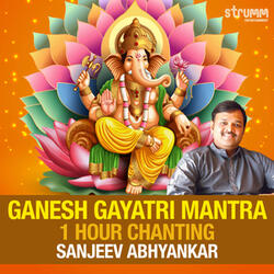 Ganesh Gayatri - 1 Hour Chanting by Sanjeev Abhyankar