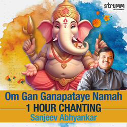 Om Gan Ganapataye Namah - 1 Hour Chanting by Sanjeev Abhyankar