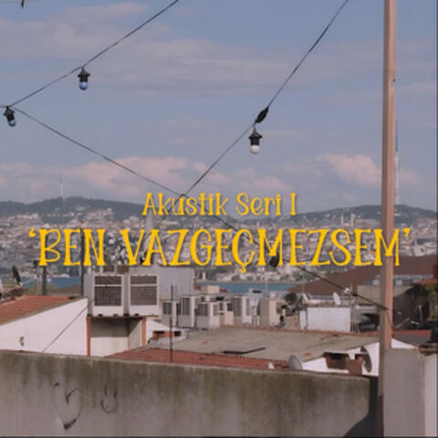 Ben Vazgeçmezsem