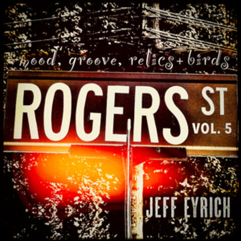 ROGERS ST, VOL. 5: mood, groove, relics + birds