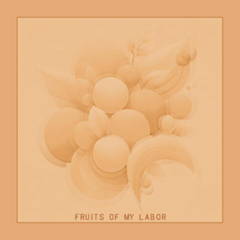 Fruits of My Labor