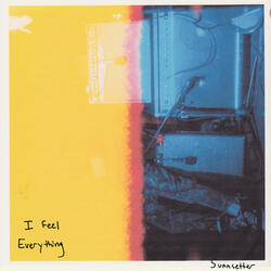 I feel everything
