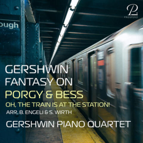 Gershwin: Fantasy on "Porgy & Bess", Oh! The Train is at the Station (Arr. for 4 Pianos by B. Engeli & S. Wirth)