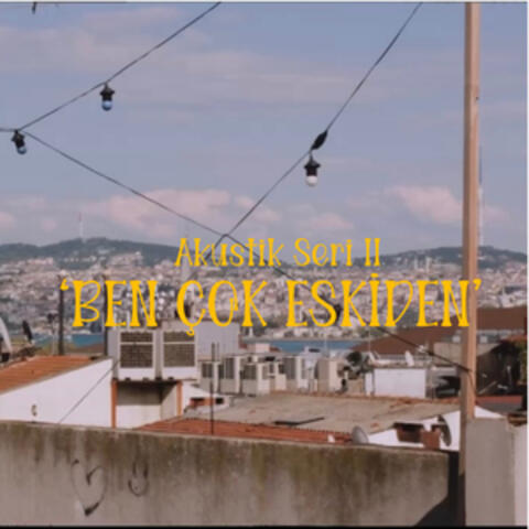 Ben Çok Eskiden