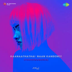 Kaanaathathai Naan Kandeney