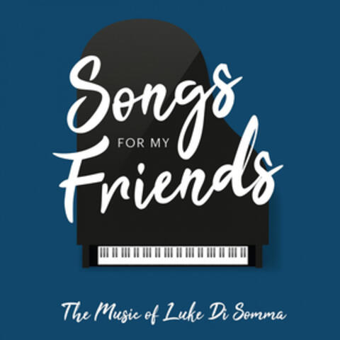 Songs for My Friends (The Music of Luke Di Somma)
