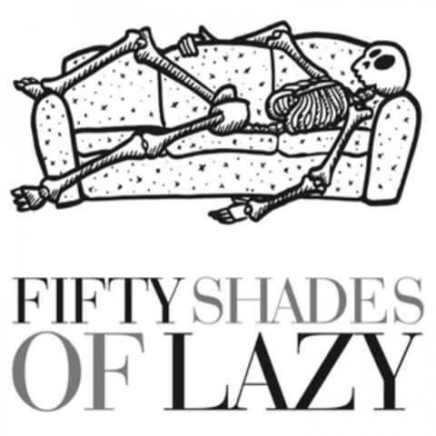 Fifty Shades of Lazy