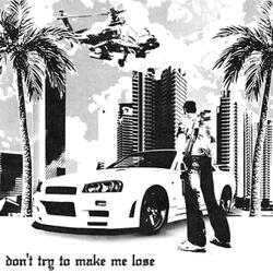 DON'T TRY TO MAKE ME LOSE
