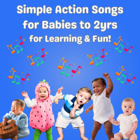 Simple Action Songs for Babies to 2yrs for Learning & Fun