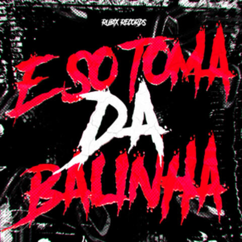 É SÓ TOMA DA BALINHA