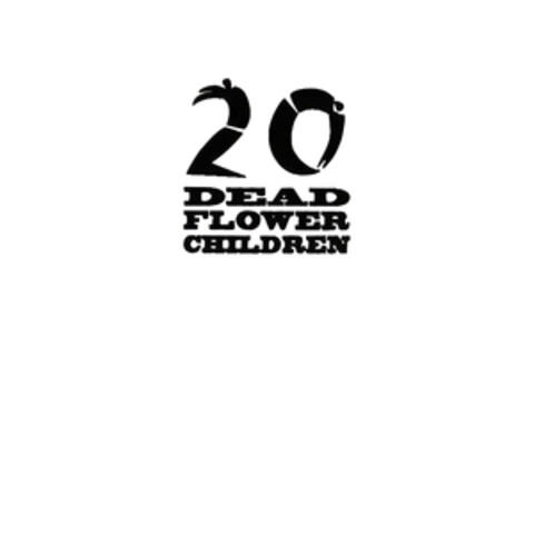 20 Dead Flower Children