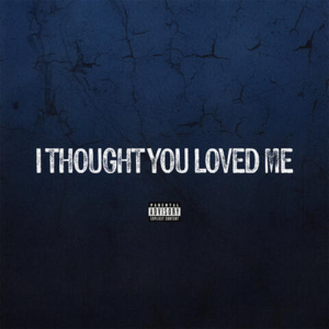 I Thought You Loved Me