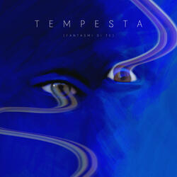 TEMPESTA (Fantasmi di te)