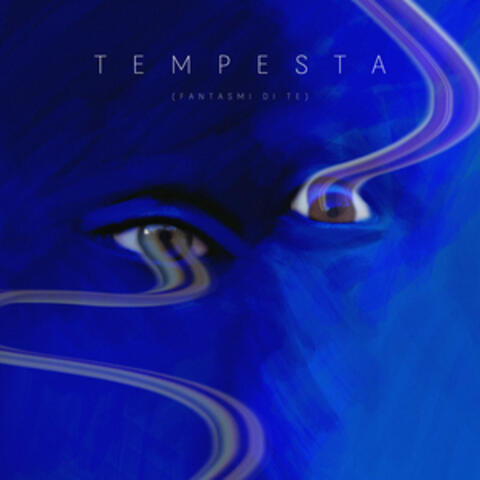 TEMPESTA (fantasmi di te)