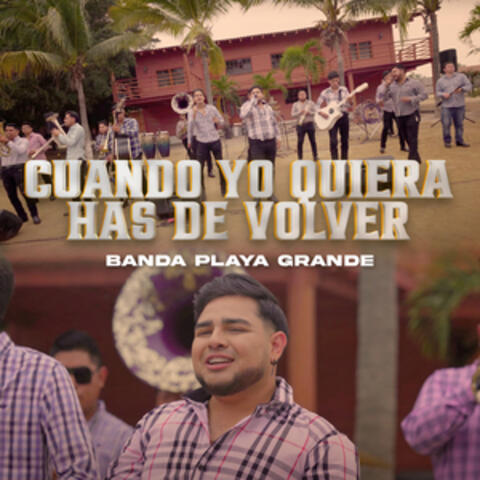 Cuando Yo Quiera Has De Volver