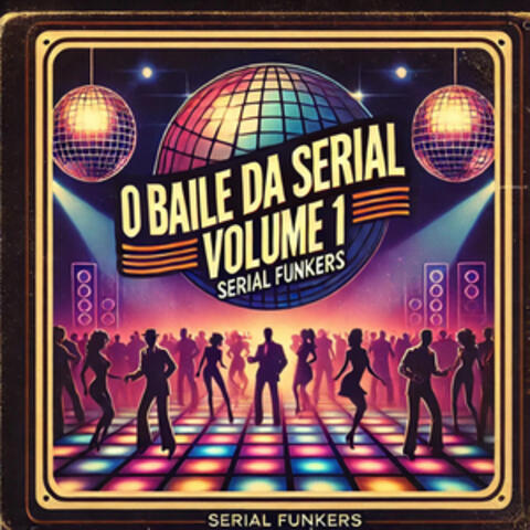 O Baile da Serial, Vol. 1