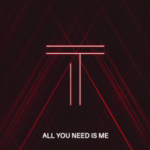 All You Need Is Me