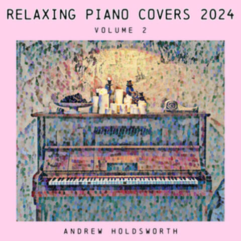 Relaxing Piano Covers 2024, Vol. 2